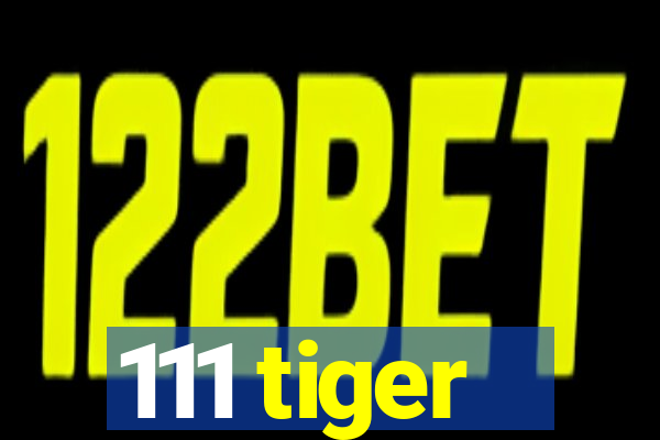 111 tiger